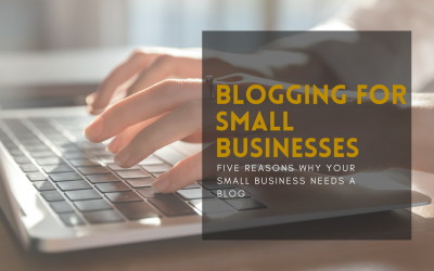 Blogging for Business – Five Reasons Why Your Business Needs a Blog 