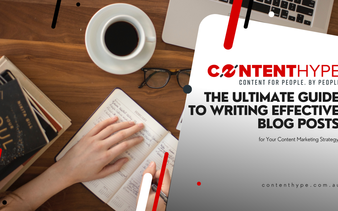 The Ultimate Guide to Writing Effective Blog Posts for Your Content Marketing Strategy