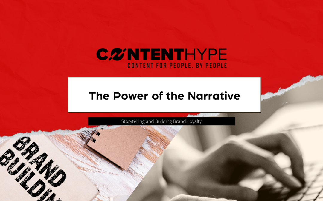 Storytelling: The Power of Narrative in Building Brand Loyalty