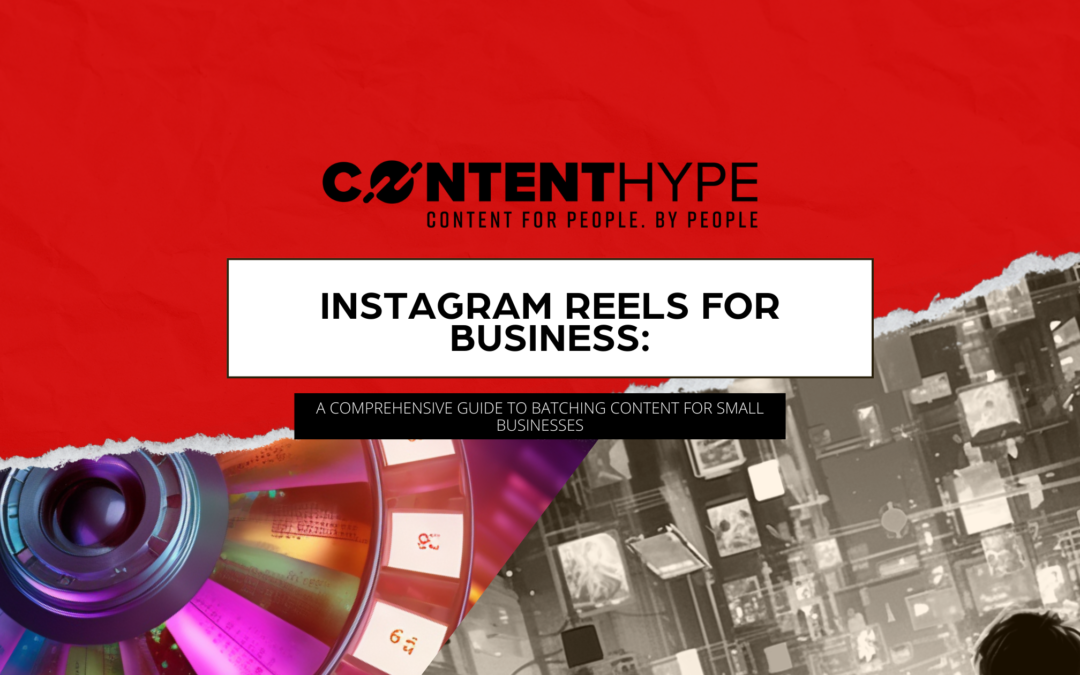 Instagram Reels for Business: A Comprehensive Guide to Batching Content for Small Businesses